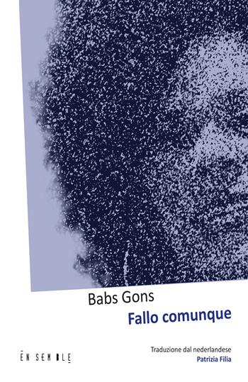 Fallo comunque. Ediz. italiana e olandese - Babs Gons - Libro Ensemble 2022, Alter | Libraccio.it