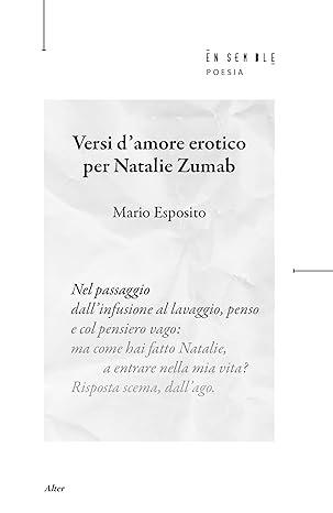 Versi d'amore erotico per Natalie Zumab - Mario Esposito - Libro Ensemble 2023, Alter | Libraccio.it