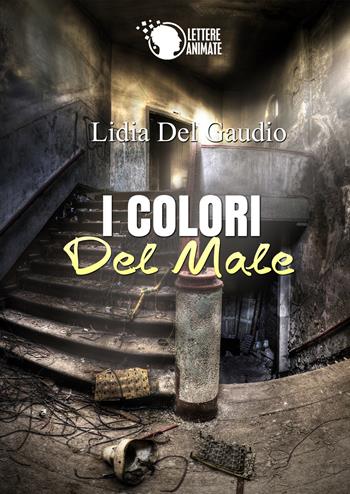 I colori del male - Lidia Del Gaudio - Libro Lettere Animate 2015 | Libraccio.it