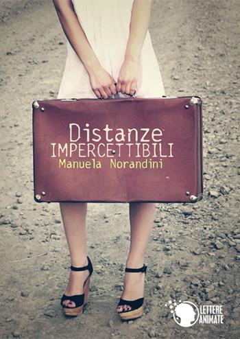 Distanze impercettibili - Manuela Norandini - Libro Lettere Animate 2015 | Libraccio.it