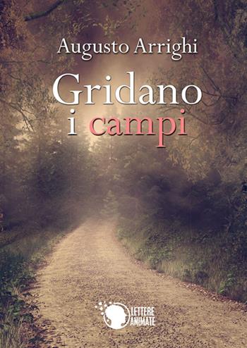 Gridano i campi - Augusto Arrighi - Libro Lettere Animate 2015 | Libraccio.it