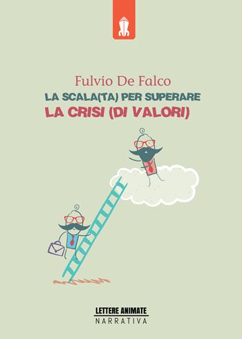 La scala(ta) per superare la crisi (di valori) - Fulvio De Falco - Libro Lettere Animate 2015 | Libraccio.it
