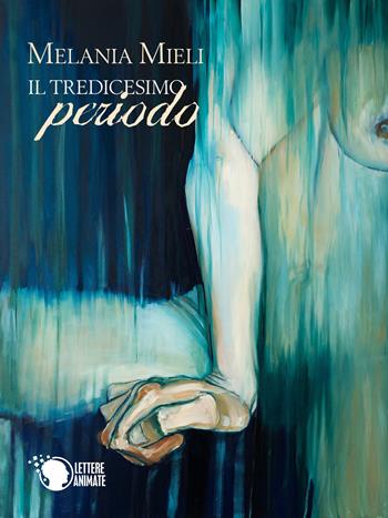 Il tredicesimo periodo - Melania Mieli - Libro Lettere Animate 2016 | Libraccio.it