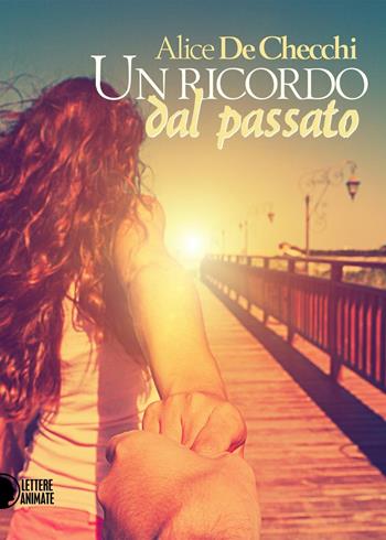 Un ricordo dal passato - Alice De Checchi - Libro Lettere Animate 2016 | Libraccio.it