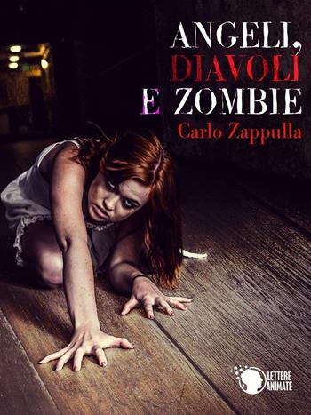 Angeli, diavoli e zombie - Carlo Francesco Zappulla - Libro Lettere Animate 2016 | Libraccio.it
