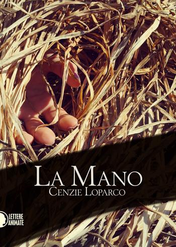 La mano - Cenzie Loparco - Libro Lettere Animate 2016, Raccontando | Libraccio.it