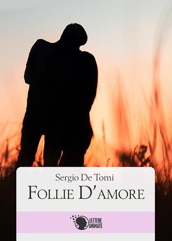 Follie d'amore - Sergio De Tomi - Libro Lettere Animate 2016 | Libraccio.it