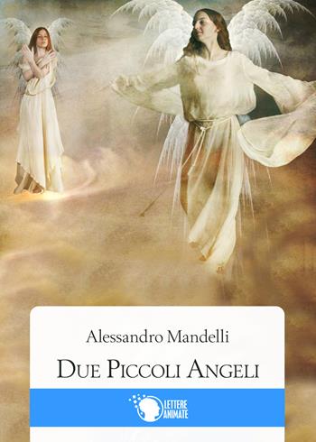 Due piccoli angeli - Alessandro Mandelli - Libro Lettere Animate 2016 | Libraccio.it