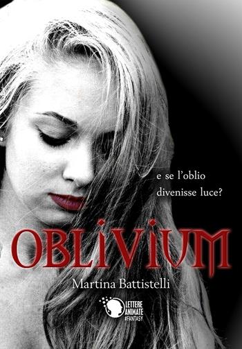 Oblivium - Martina Battistelli - Libro Lettere Animate 2016 | Libraccio.it