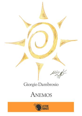Ànemos - Giorgio Dambrosio - Libro Lettere Animate 2016, Arti rappresentative. Narrativa | Libraccio.it