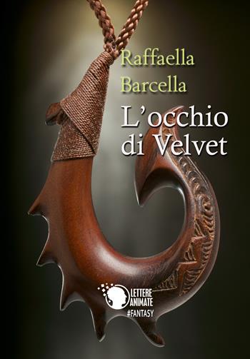 L'occhio di Velvet - Raffaella Barcella - Libro Lettere Animate 2017 | Libraccio.it