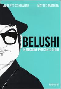 Belushi. In missione per conto di Dio - Alberto Schiavone, Matteo Manera - Libro Edizioni BD 2014, BD Comics | Libraccio.it