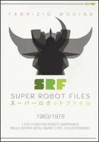 Super Robot Files 1963-1978. L'età d'oro dei robot giapponesi nella storia degli anime e del collezionismo - Fabrizio Modina - Libro Edizioni BD 2014, J-POP | Libraccio.it