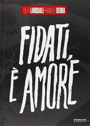 Fidati, è amore - Joe R. Lansdale, Daniele Serra - Libro Edizioni BD 2015, BD Comics | Libraccio.it