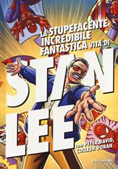 La stupefacente, incredibile, fantastica vita di Stan Lee