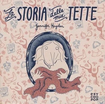 La storia delle mie tette - Jennifer Hayden - Libro Edizioni BD 2016, Psycho Pop | Libraccio.it