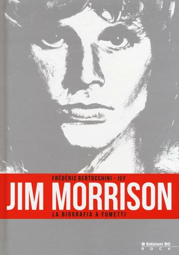 Jim Morrison. La biografia a fumetti - Frédéric Bertocchini, Jef - Libro Edizioni BD 2016, Rock | Libraccio.it