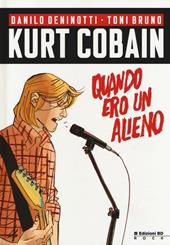 Kurt Cobain. Quando ero un alieno