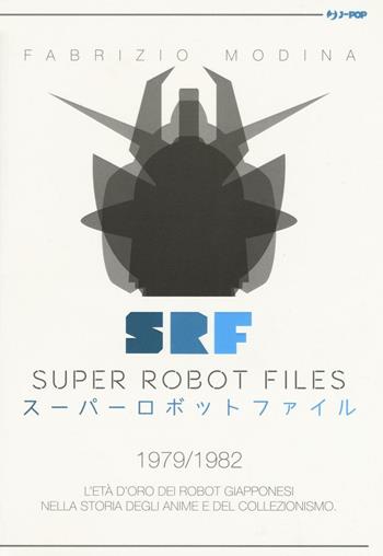 Super Robot Files 1979-1982. L'età d'oro dei robot giapponesi nella storia degli anime e del collezionismo - Fabrizio Modina - Libro Edizioni BD 2016 | Libraccio.it