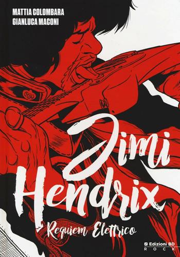 Jimi Hendrix. Requiem elettrico - Mattia Colombara, Gianluca Maconi - Libro Edizioni BD 2016 | Libraccio.it