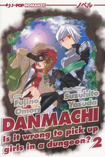 DanMachi. Vol. 2 - Fujino Omori - Libro Edizioni BD 2016, J-POP Romanzi | Libraccio.it