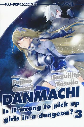 DanMachi. Vol. 3 - Fujino Omori - Libro Edizioni BD 2016, J-POP Romanzi | Libraccio.it