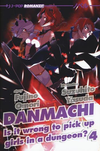 DanMachi. Vol. 4 - Fujino Omori - Libro Edizioni BD 2017, J-POP Romanzi | Libraccio.it