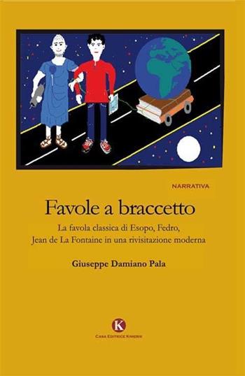 Favole a braccetto - Giuseppe Damiano Pala - Libro Kimerik 2014, Kimera | Libraccio.it