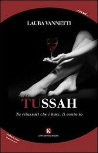 Tussah. Tu rilassati che i baci, li conto io - Laura Vannetti - Libro Kimerik 2014, Karme | Libraccio.it