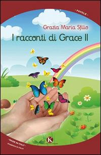I racconti di Grace II - Grazia M. Sfilio - Libro Kimerik 2014, Pikkoli | Libraccio.it