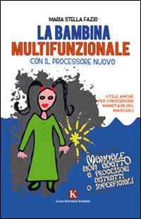 La bambina multifunzionale con il processore nuovo - M. Stella Fazio - Libro Kimerik 2014, Kimera | Libraccio.it