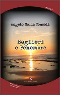 Bagliori e penombre - Angelo Maria Consoli - Libro Kimerik 2014, Karme | Libraccio.it