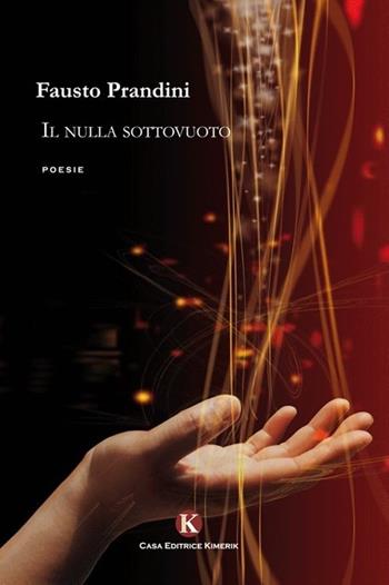 Il nulla sottovuoto - Fausto Prandini - Libro Kimerik 2014, Karme | Libraccio.it