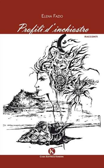 Profili d'inchiostro - Elena Fazio - Libro Kimerik 2014, Kimera | Libraccio.it
