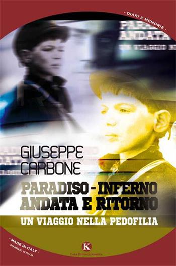 Paradiso-inferno andata e ritorno. Un viaggio nella pedofilia - Giuseppe Carbone - Libro Kimerik 2014, Kalendae | Libraccio.it