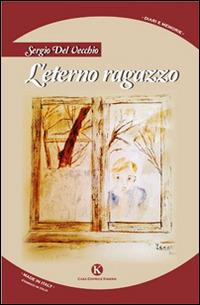 L' eterno ragazzo - Sergio Del Vecchio - Libro Kimerik 2014, Kalendae | Libraccio.it