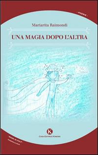Una magia dopo l'altra - Mariarita Raimondi - Libro Kimerik 2014, Karme | Libraccio.it