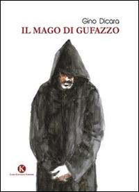 Il mago di Gufazzo - Gino Dicara - Libro Kimerik 2014 | Libraccio.it
