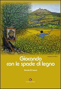 Giocando con le spade di legno - Donato Di Capua - Libro Kimerik 2014 | Libraccio.it