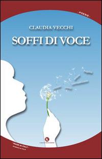 Soffi di voce - Claudia Vecchi - Libro Kimerik 2014, Kimera | Libraccio.it