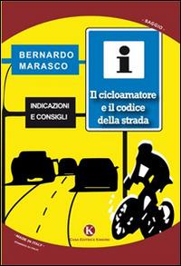 Il cicloamatore e il codice della strada - Bernardo Marasco - Libro Kimerik 2014, Officina delle idee | Libraccio.it
