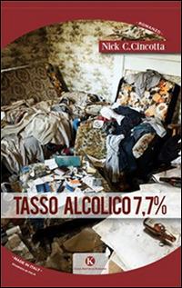 Tasso alcolico 7,7% - Nick Cincotta - Libro Kimerik 2014, Kimera | Libraccio.it