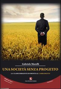 Una società senza progetto. La classe dirigente di fronte al cambiamento - Gabriele Morelli - Libro Kimerik 2014, Officina delle idee | Libraccio.it