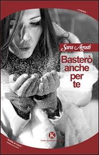 Basterò anche per te - Sara Agosti - Libro Kimerik 2014, Karme | Libraccio.it
