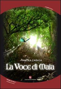 La voce di Maia - Angelica Laterza - Libro Kimerik 2014, Kimera | Libraccio.it