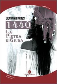 1440. La pietra di Giuda - Giovanni Barresi - Libro Kimerik 2014, Kimera | Libraccio.it
