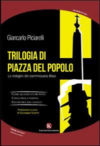 Trilogia di Piazza del Popolo. Le indagini del commissario Blasi - Giancarlo Piciarelli - Libro Kimerik 2014, Kimera | Libraccio.it