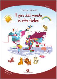 Il giro del mondo in otto fiabe - Dominik Grande - Libro Kimerik 2014, Pikkoli | Libraccio.it