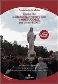 Quello che la Madonna è venuta a dirci a Medjugorje per conto di Dio - Luca Fortino, Pasquale Amato - Libro Kimerik 2014, Officina delle idee | Libraccio.it