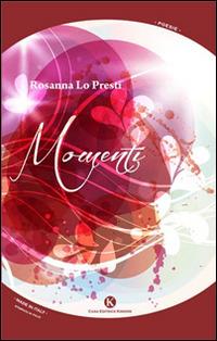 Momenti - Rosanna Lo Presti - Libro Kimerik 2014, Karme | Libraccio.it